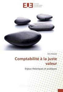 Comptabilité à la juste valeur di Anis Wahabi edito da Editions universitaires europeennes EUE