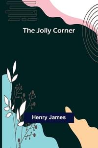 The Jolly Corner di Henry James edito da Alpha Editions
