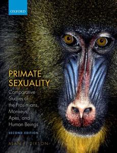 Primate Sexuality: Comparative Studies of the Prosimians, Monkeys, Apes, and Humans di Alan F. Dixson edito da OXFORD UNIV PR