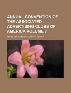 Annual Convention Of The Associated Advertising Clubs Of America di Advertising Federation of America edito da General Books Llc