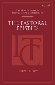 The Pastoral Epistles: An International Theological Commentary di Gerald L Bray edito da Bloomsbury Academic