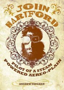 John Hartford: Pilot of a Steam Powered Aereo-Plain: With a 14-Track, Never-Before-Released CD of John Hartford Live di Andrew Vaughan edito da StuffWorks Press, Inc.