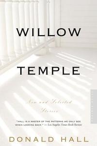 Willow Temple: New & Selected Stories di Donald Hall edito da HOUGHTON MIFFLIN