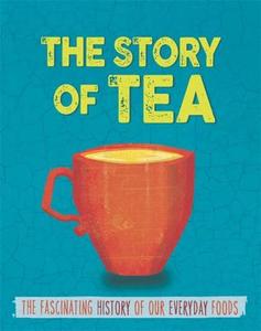 The Story of Food: Tea di Alex Woolf edito da Hachette Children's Group