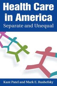 Health Care in America: Separate and Unequal di Kant Patel, Mark E. Rushefsky edito da Taylor & Francis Ltd