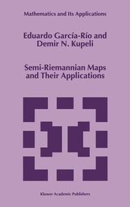 Semi-Riemannian Maps and Their Applications di Eduardo García-Río, D. N. Kupeli edito da Springer Netherlands