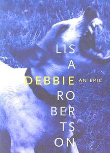 Debbie: An Epic di Lisa Robertson edito da New Star Books