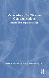 Metasurfaces For Wireless Communications di Yifei Yuan, Yuhong Huang, Fa-Long Luo edito da Taylor & Francis Ltd