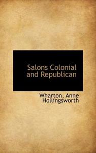 Salons Colonial And Republican di Wharton Anne Hollingsworth edito da Bibliolife