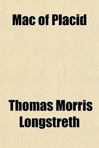 Mac Of Placid di Thomas Morris Longstreth edito da General Books Llc