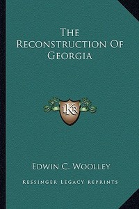 The Reconstruction of Georgia di Edwin C. Woolley edito da Kessinger Publishing