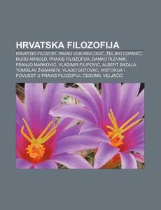 Hrvatska Filozofija: Hrvatski Filozofi, di Izvor Wikipedia edito da Books LLC, Wiki Series