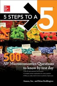 McGraw-Hill Education 5 Steps to a 5: 500 AP Microeconomics Questions to Know by Test Day di Anaxos Inc, Brian Reddington edito da MCGRAW HILL BOOK CO