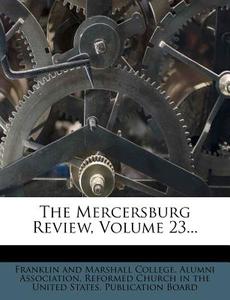 The Mercersburg Review, Volume 23... edito da Nabu Press