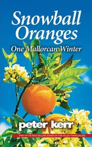 Snowball Oranges: One Mallorcan Winter di Peter Kerr edito da LIGHTNING SOURCE INC