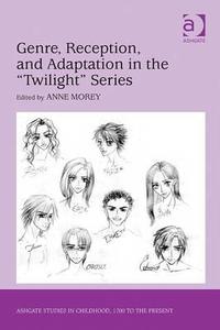 Genre, Reception, and Adaptation in the 'Twilight' Series di Anne Morey edito da Taylor & Francis Ltd