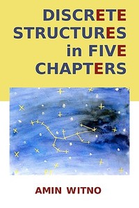 Discrete Structures in Five Chapters di Amin Witno edito da Createspace