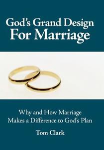 God's Grand Design for Marriage di Tom Clark edito da CROSSBOOKS PUB