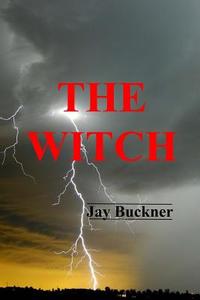 The Witch di Jay Stephen Buckner edito da Createspace