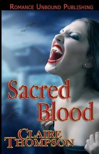 Sacred Blood: Book Three of the True Kin Vampire Tales di Claire Thompson edito da Createspace