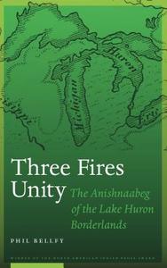 Three Fires Unity di Phil Bellfy edito da University of Nebraska Press
