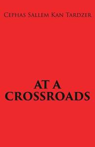 At a Crossroads di Cephas Sallem Kan Tardzer edito da XULON PR