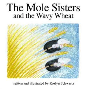 The Mole Sisters and Wavy Wheat di Roslyn Schwartz edito da ANNICK PR