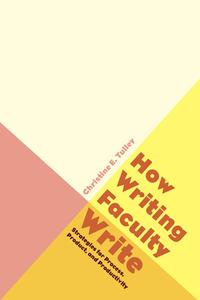 How Writing Faculty Write di Christine E. Tulley edito da University Press of Colorado