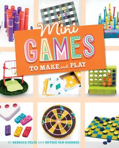 Mini Games to Make and Play di Rebecca Felix, Ruthie van Oosbree edito da CAPSTONE PR