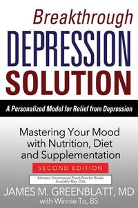 Breakthrough Depression Solution: A Personalized Model for Relief from Depression: Mastering Your Mood with Nutrition, D di James Greenblatt edito da SUNRISE RIVER PR