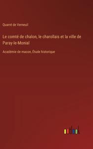 Le comté de chalon, le charollais et la ville de Paray-le-Monial di Quarré de Verneuil edito da Outlook Verlag