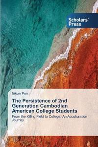 The Persistence of 2nd Generation Cambodian American College Students di Nikum Pon edito da SPS