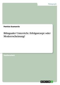 Bilingualer Unterricht. Erfolgsrezept oder Modeerscheinung? di Patrizia Scamarcio edito da GRIN Publishing