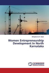 Women Entrepreneurship Development In North Karnataka di Abhaykumar S. Gasti edito da LAP Lambert Academic Publishing