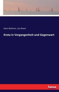 Kreta in Vergangenheit und Gegenwart di Heinz Bothmer, Leo Woerl edito da hansebooks