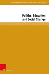 Politics, Education and Social Change di Agnieszka Gromkowska-Melosik, Inetta Nowosad, Aleksandra Boro¿, Marzanna Farnicka, Marcin Gierczyk, Arkadiusz Tyda edito da V & R Unipress GmbH