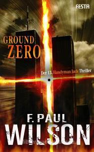 Ground Zero - Der 13. Handyman Jack Thriller di F. Paul Wilson edito da Festa Verlag