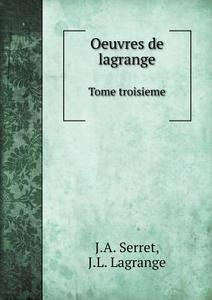 Oeuvres De Lagrange Tome Troisieme di Joseph Louis Lagrange, J a Serret edito da Book On Demand Ltd.