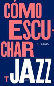 Cómo escuchar jazz di Ted Gioia edito da TURNER PUBLICACIONES S.L.