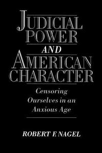 Judicial Power and American Character di Robert F. (Ira Rothgerber Nagel edito da Oxford University Press Inc