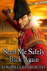 Send Me Safely Back Again di Adrian Goldsworthy edito da Orion Publishing Co