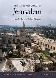 The Archaeology of Jerusalem di Katharina Galor, Hanswulf Bloedhorn edito da Yale University Press