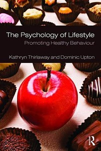The Psychology of Lifestyle di Kathryn (University of Wales Institute Thirlaway, Dominic (University of Worcester Upton edito da Taylor & Francis Ltd