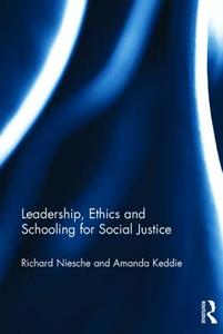 Leadership, Ethics and Schooling for Social Justice di Richard Niesche, Amanda Keddie edito da ROUTLEDGE