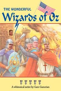 The Wonderful Wizards of Oz di Garo Gazurian edito da iUniverse