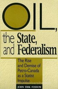 Oil, the State, and Federalism di John Erik Fossum edito da University of Toronto Press