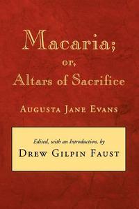 Macaria: Or, Altars of Sacrifice di Augusta J. Evans edito da LOUISIANA ST UNIV PR