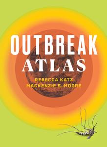 The Outbreak Atlas di Rebecca Katz, Mackenzie S. Moore edito da Vanderbilt University Press