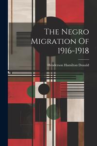 The Negro Migration Of 1916-1918 di Henderson Hamilton Donald edito da LEGARE STREET PR