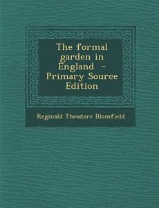 The Formal Garden in England di Reginald Theodore Blomfield edito da Nabu Press